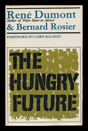Item #206509 The hungry future / [by] Rene Dumont and Bernard Rosier; translated from the French...