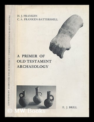Item #206552 A primer of Old Testament archaeology / by H.J. Franken and C.A....
