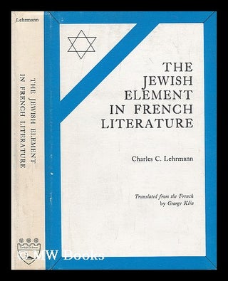Item #206590 The Jewish element in French literature / Charles C. Lehrmann ; translated from the...