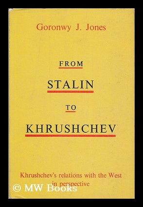 Item #206600 From Stalin to Khrushchev / Goronwy J. Jones ; with a foreword by Kathleen Courtney....