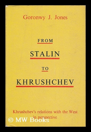 Item #206600 From Stalin to Khrushchev / Goronwy J. Jones ; with a foreword by Kathleen Courtney. Goronwy J. Jones.