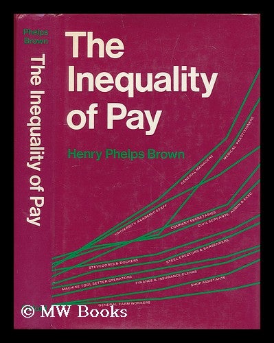 Item #206702 The inequality of pay / by Henry Phelps Brown. Henry Phelps Brown, Sir, 1906-.