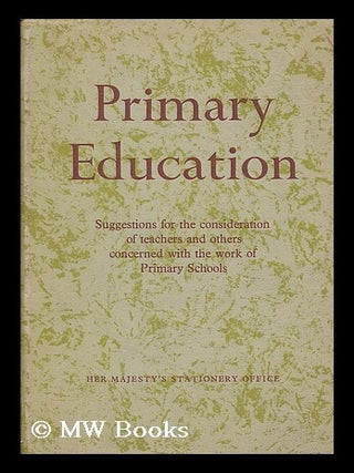 Item #206820 Primary education : suggestions for the consideration of teachers and others...