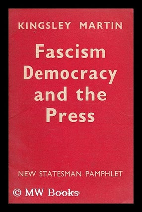 Item #206966 Fascism, democracy and the press, by Kingsley Martin. Kingsley Martin