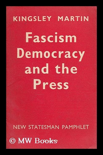 Item #206966 Fascism, democracy and the press, by Kingsley Martin. Kingsley Martin.
