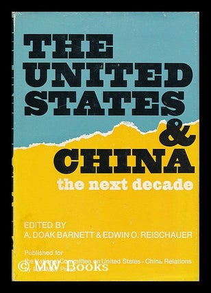 Item #207079 The United States and China : the next decade / edited by A. Doak Barnett and Edwin...