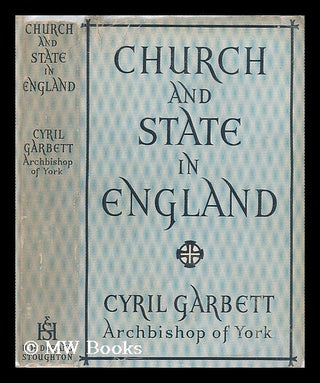 Item #207092 Church and state in England. Cyril Forster Garbett, Abp. of York