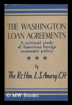 Item #207109 The Washington loan agreements : a critical study of American economic foreign...