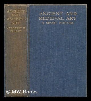 Item #207111 Ancient and medieval art : a short history / by Margaret H. Bulley, with forty...