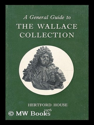Item #207167 A general guide to the Wallace Collection. Wallace Collection, England London