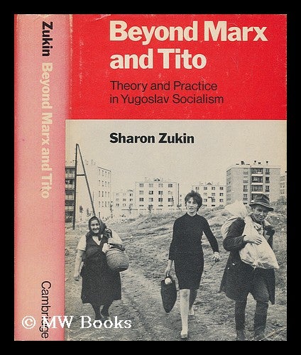 Item #207244 Beyond Marx and Tito : theory and practice in Yugoslav socialism / Sharon Zukin. Sharon Zukin.