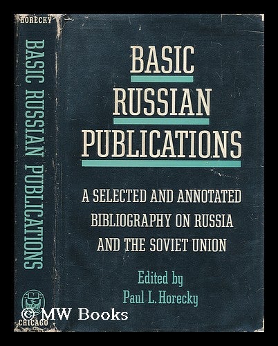 Item #207273 Basic Russian publications : an annotated bibliography on Russia and the Soviet Union / Paul L. Horecky, editor. Paul Louis Horecky, 1913-?