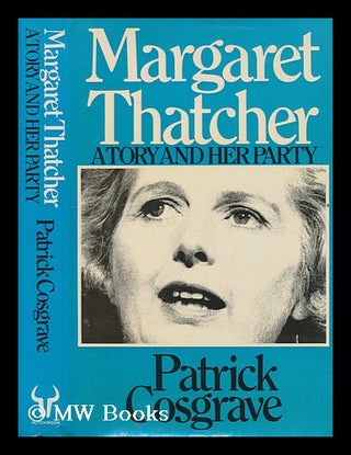 Item #207330 Margaret Thatcher : a Tory and her party / Patrick Cosgrave. Patrick Cosgrave, 1941-?