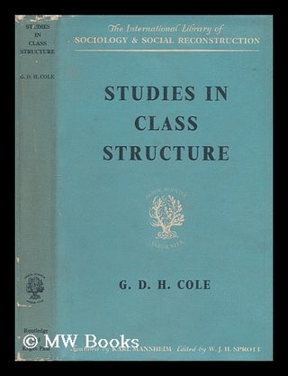 Item #207354 Studies in class structure / G.D.H. Cole. G. D. H. Cole, George Douglas Howard