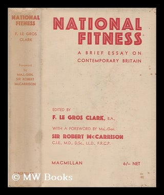 Item #207392 National fitness : a brief essay on contemporary Britain / edited by F. Le Gros...