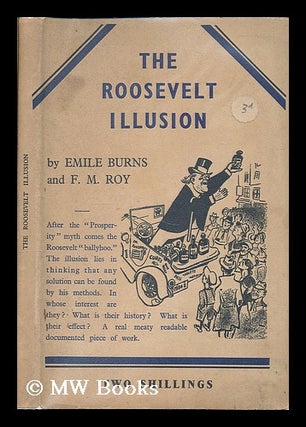 Item #207410 The Roosevelt illusion / prepared for the Labour Research Department, by Emile Burns...