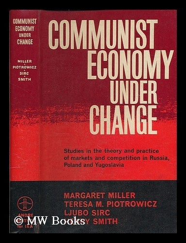 Item #207416 Communist economy under change : studies in the theory and practice of markets and competition in Russia, Poland, and Yugoslavia / Margaret Miller ... [et al.]. Margaret Stevenson Miller, b. 1896.