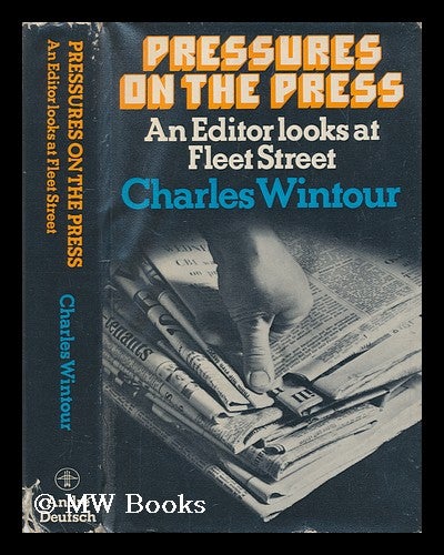 Item #207447 Pressures on the press : an editor looks at Fleet Street / Charles Wintour. Charles Wintour, 1917-?
