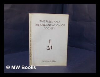 Item #207475 The press and the organisation of society / by Norman Angell. Norman Angell, Sir