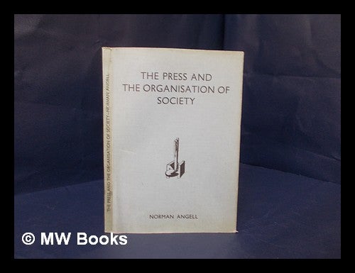 Item #207475 The press and the organisation of society / by Norman Angell. Norman Angell, Sir.
