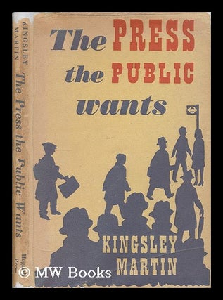 Item #207497 The press the public wants. Kingsley Martin