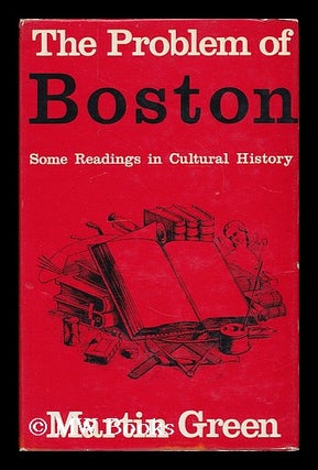 Item #207498 The problem of Boston : some readings in cultural history / Martin Green. Martin...