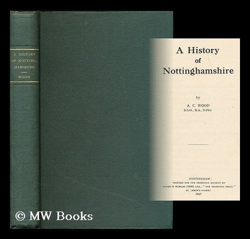 Item #207500 A history of Nottinghamshire / A. C. Wood. A. C. Wood, Alfred Cecil.