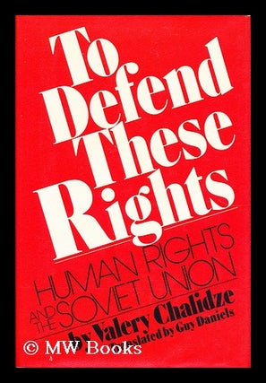Item #20757 To Defend These Rights Human Rights and the Soviet Union. Valery Chalidze