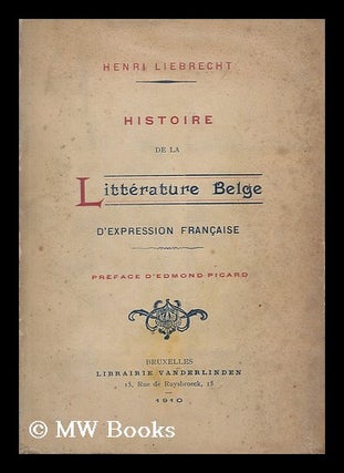 Item #207609 Histoire de la litterature Belge d'expression Francaise. Henri. Picard Liebrecht,...
