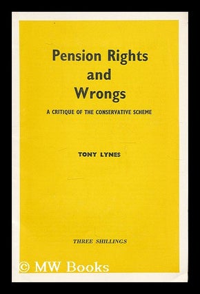 Item #207642 Pension rights and wrongs, a critique of the conservative scheme. Tony Lynes