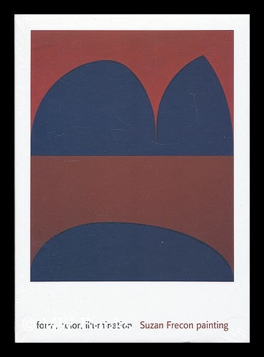 Item #207738 Form, color, illumination : Suzan Frecon painting / Josef Helfenstein and Matthias Frehner, with Sarah Eckhardt, Ulrich Loock, and Lawrence Rinder. Suzan Frecon, 1941-.