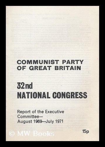 Item #207756 32nd National Congress : report of the executive committee - August 1969-July 1971. Communist Party of Great Britain.