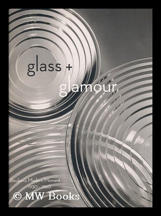 Item #207844 Glass + glamour : Steuben's modern moment, 1930-1960 / Donald Albrecht. Donald Albrecht