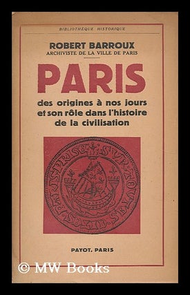 Item #207882 Paris : des origines a nos jours et son role dans l'histoire de la civilisation /...