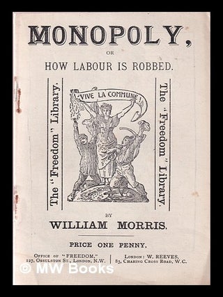 Item #207894 Monopoly, or, How labour is robbed / by William Morris. William Morris, Joseph...