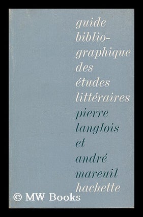 Item #208001 Guide bibliographique des etudes litteraires / par Pierre Langlois et Andre Mareuil....