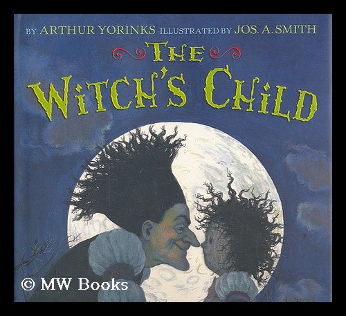 Item #208070 The witch's child. Arthur Yorinks, Joseph A. Smith.