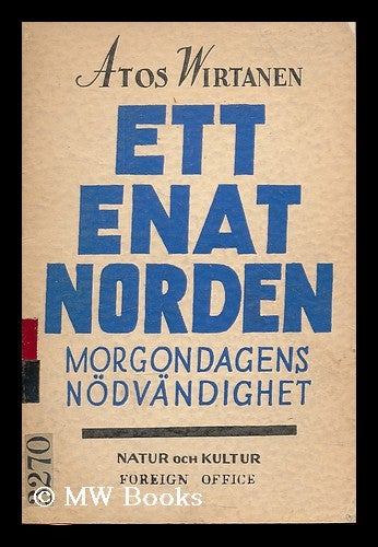 Item #208127 Ett enat Norden : morgondagens nodvandighet. Atos Kasimir Wirtanen, 1906-.