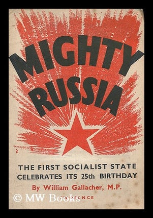 Item #208136 Mighty Russia : the first socialist state celebrates its 25th birthday. William...