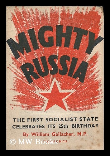 Item #208136 Mighty Russia : the first socialist state celebrates its 25th birthday. William Gallacher, Communist Party of Great Britain.