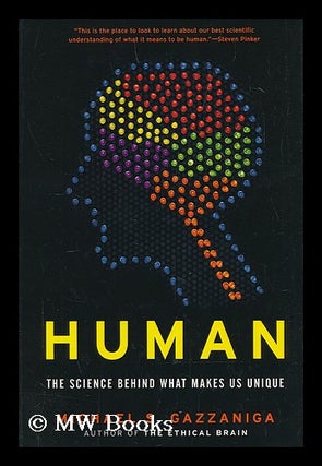 Item #208214 Human : the science behind what makes us unique. Michael S. Gazzaniga