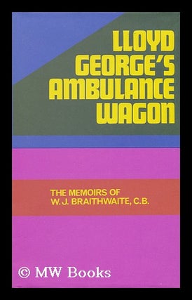 Item #20823 Lloyd George's Ambulance Wagon : Being the Memoirs of William J. Braithwaite,...