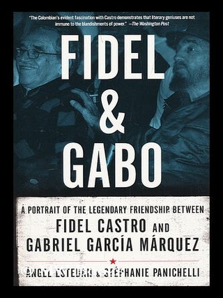 Item #208301 Fidel and Gabo : a portrait of the legendary friendship between Fidel Castro and...