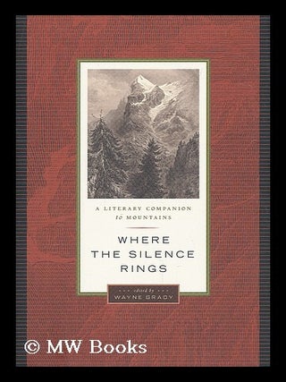 Item #208303 Where the silence rings : a literary companion to mountains. Wayne Grady, David...