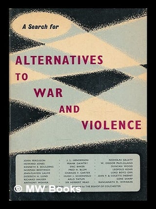 Item #208400 Alternatives to war and violence--a search / essays by John Ferguson ... et al. ;...