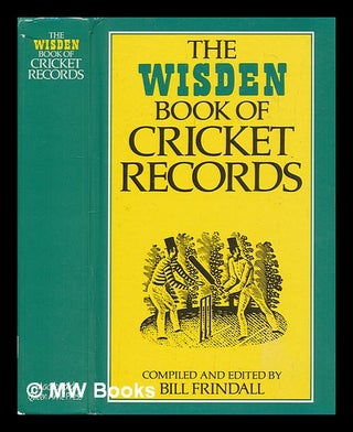 Item #208456 The Wisden book of cricket records / compiled and edited by Bill Frindall. Bill...