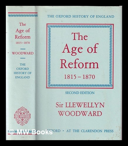 Item #208498 The age of reform, 1815-1870 / E.L. Woodward. E. L. Woodward, Ernest Llewellyn.