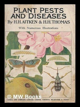 Item #208740 Plant pests and diseases : how to identify and how to destroy them / by H. H. Aitken...
