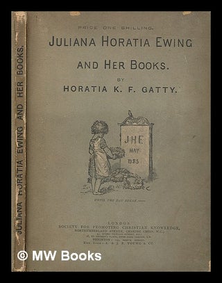 Item #209169 Juliana Horatia Ewing and her books / by Horatia K. F. Gatty ; with a portrait by...