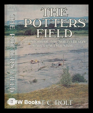 Item #209178 The potters' field : a history of the South Devon ball clay industry / [by] L. T. C....